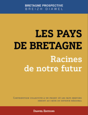 Les Pays de Bretagne : racines de notre futur – Commandez le nouveau livre de Bretagne Prospective